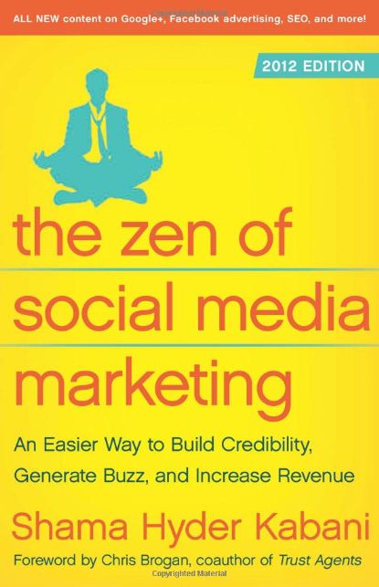 The Zen of Social Media Marketing - An Easier Way to Build Credibility, Generate Buzz, and Increase Revenue 2012 Edition - Shama Kaban